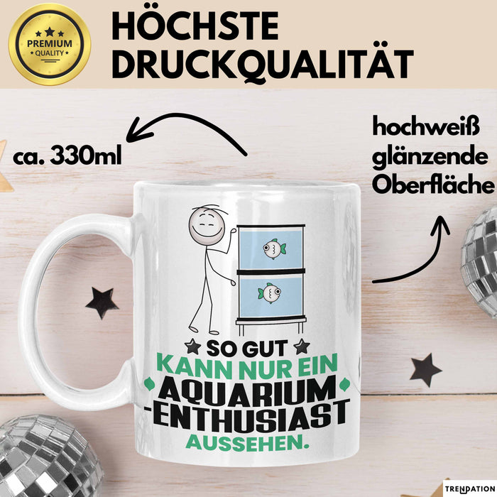 Aquarium-Enthusiast Geschenk Tasse So Gut Kann Nur Ein Aquarium-Enthusiast Aussehen Geschenkidee Kaffee-Becher Weiß Trendation