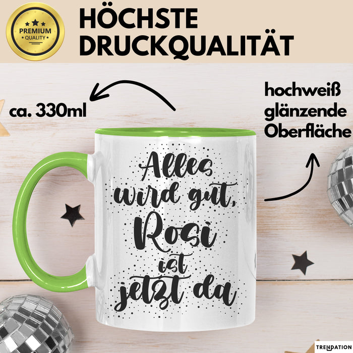 Rosi Tasse Alles Wird Gut, Rosi Ist Jetzt Da Geschenk