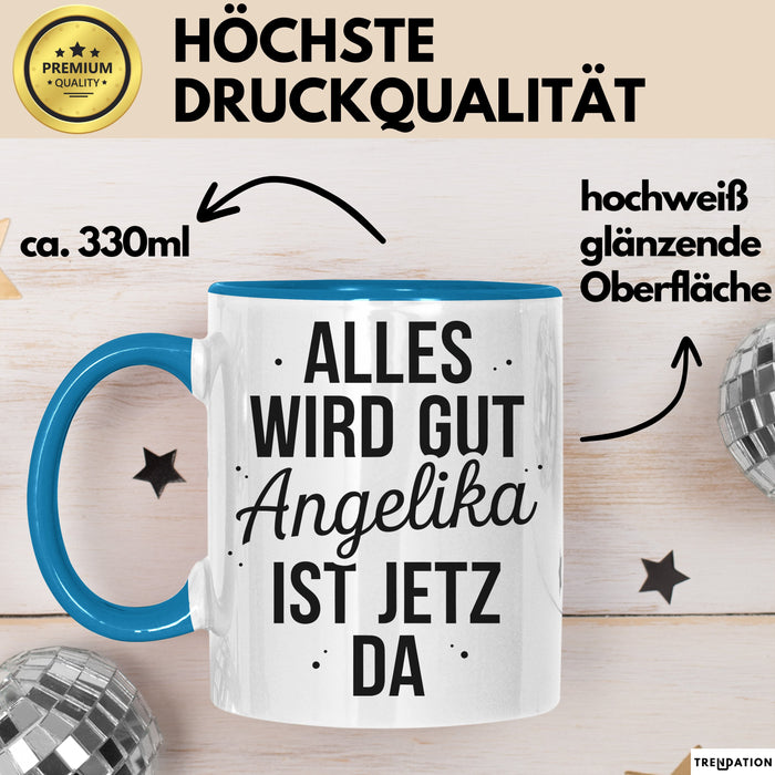 Angelika Tasse Geschenk Alles Ist Gut Angelika Ist Jetz Da Geschenkidee Becher mit Name Blau Trendation