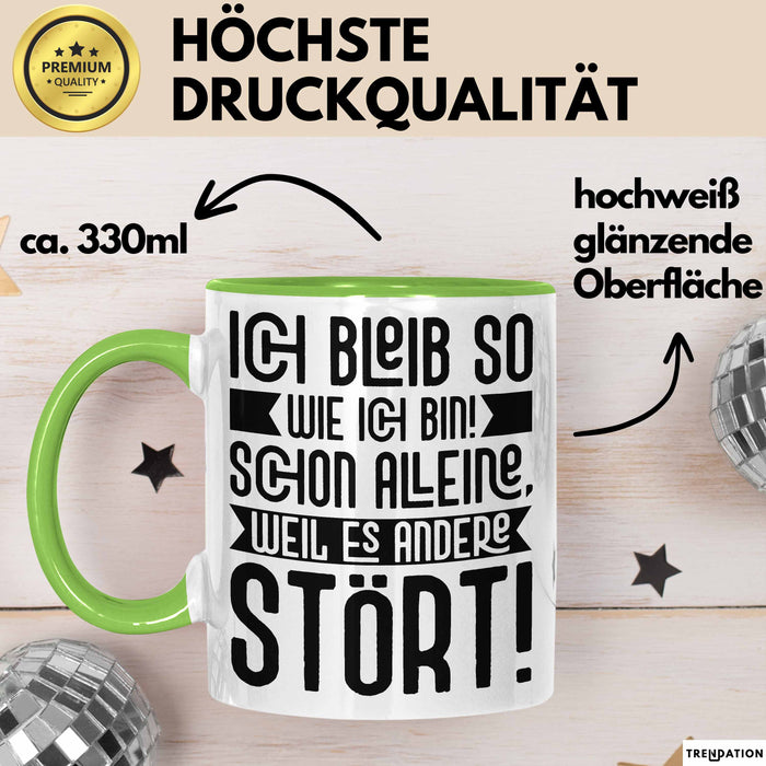 Lustige Tasse Mit SpruchIch Bleib So Wie Ich Bin Schon Alleine Weil Es Andere Stört Kaffee-Becher Sprüche Geschenkidee Kollege Grün Trendation