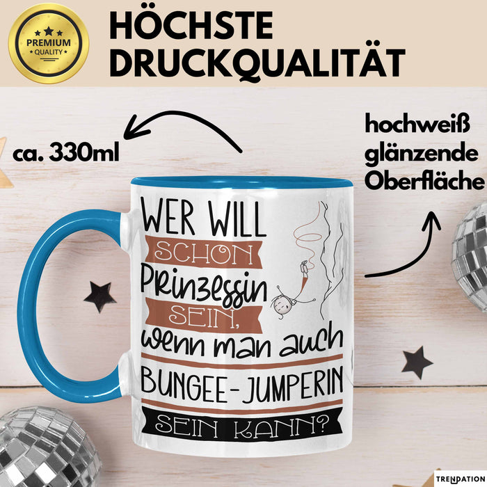 Bungee-Jumperin Tasse Geschenk Spruch Wer Will Schon Prinzessin Sein Wenn Man Auch Bungee-Jumperin Sein Kann Blau Trendation