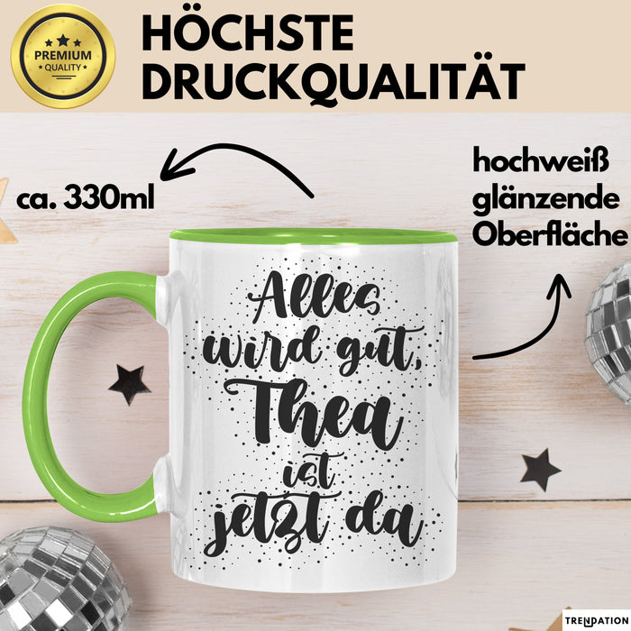 Thea Tasse Alles Wird Gut, Thea Ist Jetzt Da Geschenk