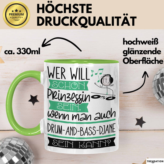 Drum-and-Bass-DJane Tasse Geschenk Spruch Wer Will Schon Prinzessin Sein Wenn Man Auch Drum-and-Bass-DJane Sein Kann Grün Trendation