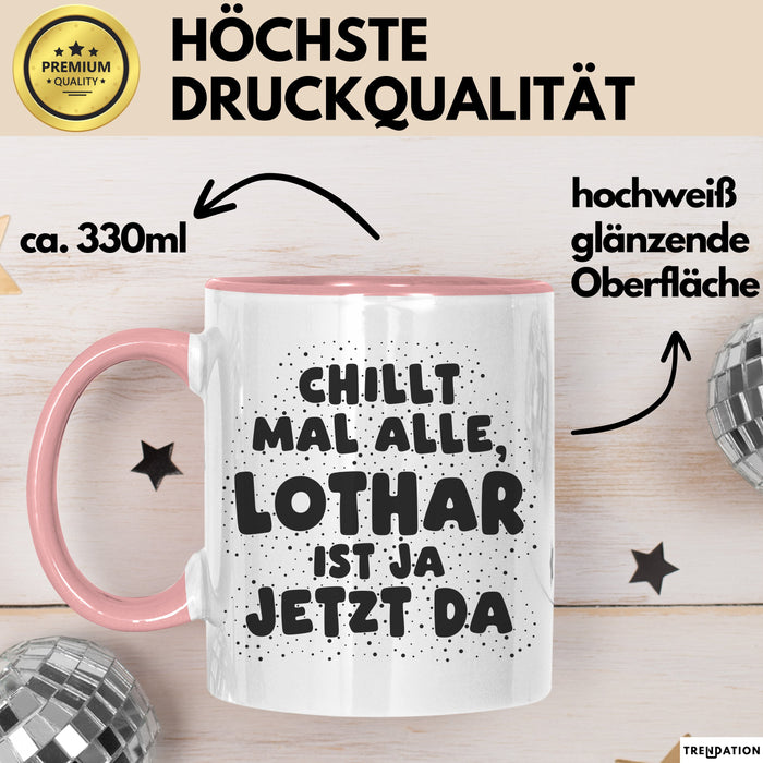 Lothar Tasse Chillt Mal Alle, Lothar Ist Ja Jetzt Da Geschenk