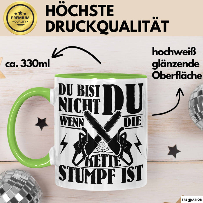 Waldarbeiter Geschenk Tasse Du Bist Nicht Du Wenn Die Kette Stumpf Ist Holz-Arbeiter Kettensäge Kaffee-Becher Grün Trendation