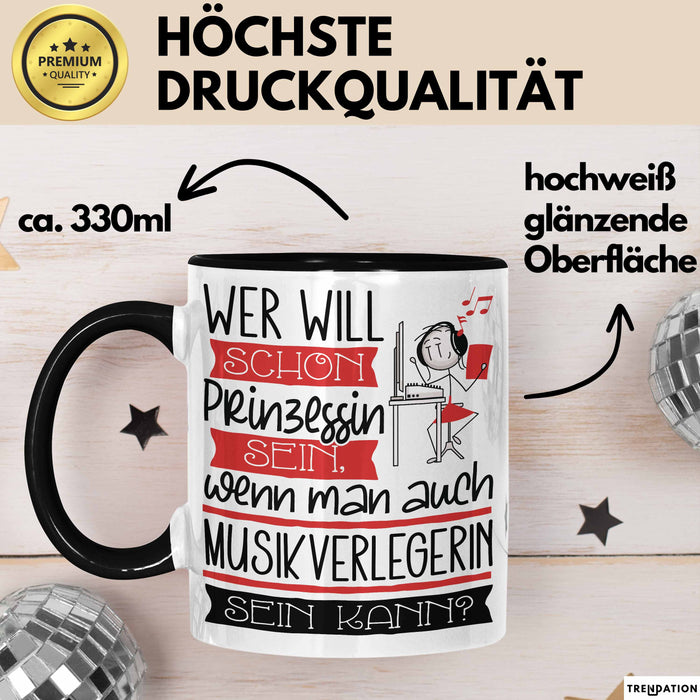 Musikverlegerin Tasse Geschenk Spruch Wer Will Schon Prinzessin Sein Wenn Man Auch Musikverlegerin Sein Kann Trendation