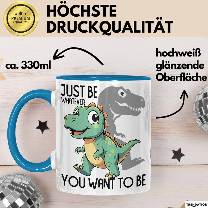 T-Rex Tasse Geschenk Just Be Whatever You Want To Be Dinsosaurier Blau Trendation
