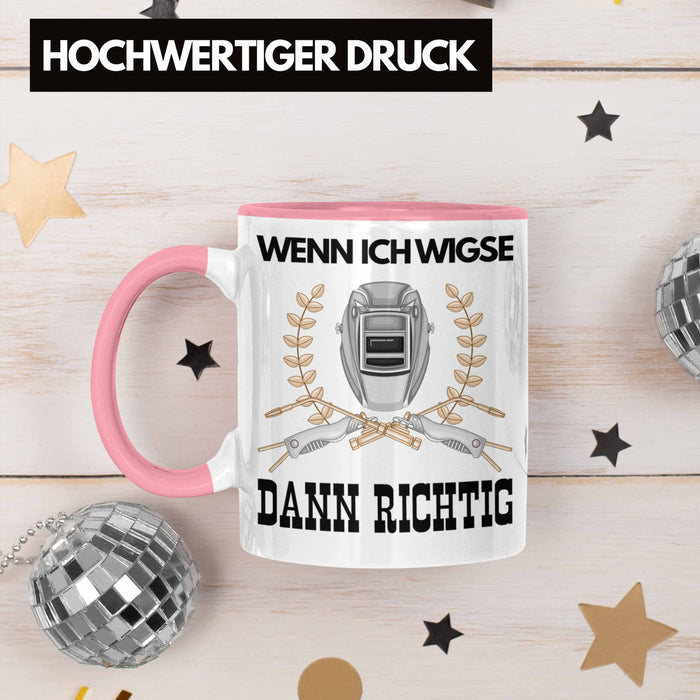 Schweißen Tasse Geschenk für Schweißer Metallbau Sprüche Männer Lustig Wenn Ich Wigse Dann Richtig Rosa Trendation