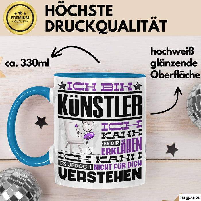 Künstler Geschenk Tasse Geschenkidee für Künstler Geburtstag Lustiger Spruch Ich Bin Künstler Ich Kann Es Dir Erklären Aber Nicht Für Dich Verstehen Blau Trendation