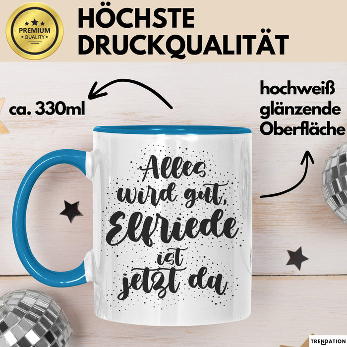 Elfriede Tasse Alles Wird Gut, Elfriede Ist Jetzt Da Geschenk