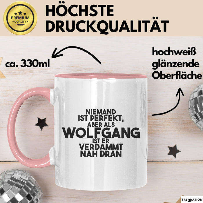 Wolfgang Tasse Niemand Ist Perfekt, Wolfgang Ist Nah Dran Geschenk Rosa Trendation