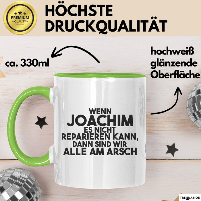 Joachim Tasse Wenn Joachim Nicht Repariert, Sind Wir Am Arsch Geschenk Grün Trendation