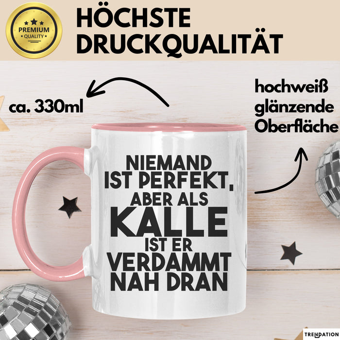 Kalle Tasse Niemand Ist Perfekt, Aber Als Kalle Ist Er Verdammt Nah Dran