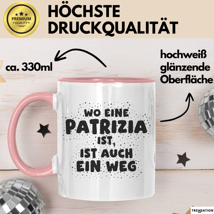 Patrizia Tasse Wo Eine Patrizia Ist, Ist Auch Ein Weg Geschenk