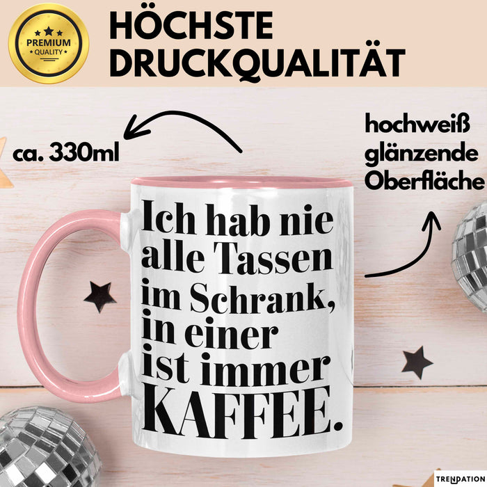 Kaffeeliebhaber Tasse Geschenk Lustige Geschenkidee Spruch Ich Hab Nie Alle Tassen Im Schrank, In Einer Ist Immer Kaffee Rosa Trendation