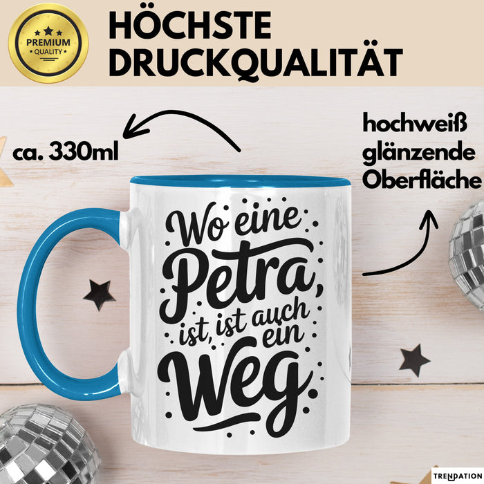 Petra Tasse Geschenk Wo Eine Petra Ist Ist Auch Ein Weg Geschenkidee Geburtstag Blau Trendation
