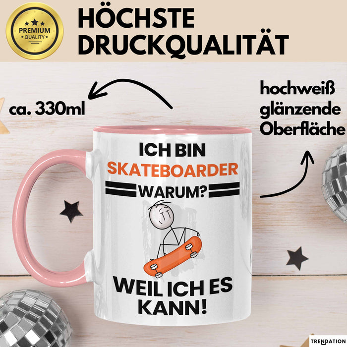 Skateboarder Geschenk Tasse Lustiger Spruch Ich Bin Skateboarder Warum Weil Ich Es Kann Geschenkidee Bester Skateboarder Geburtstag Kaffee-Becher Rosa Trendation