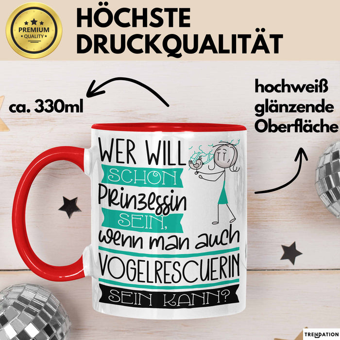 Vogelrescuerin Tasse Geschenk Spruch Wer Will Schon Prinzessin Sein Wenn Man Auch Vogelrescuerin Sein Kann Rot Trendation