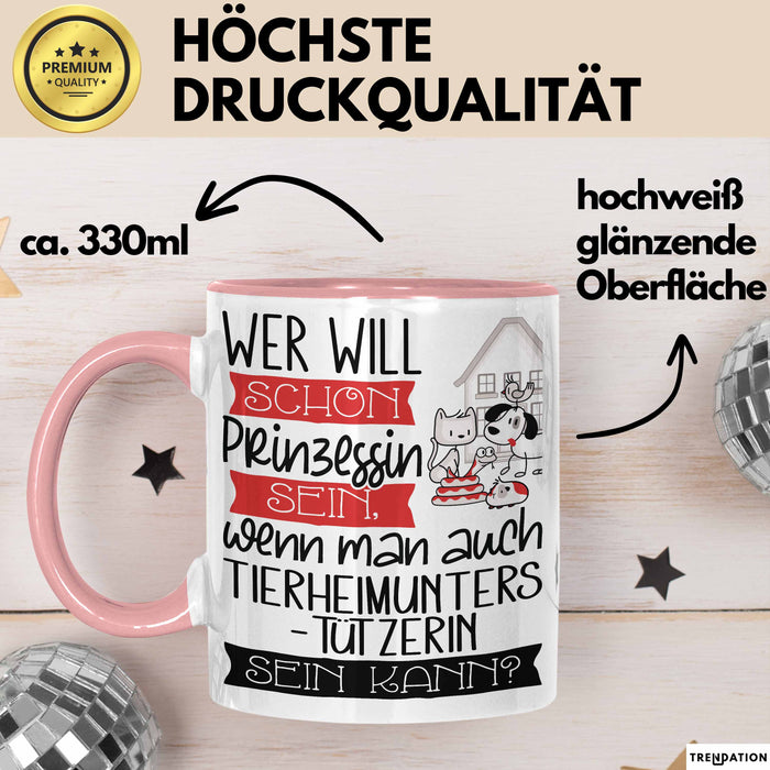 Tierheimunterstützerin Tasse Geschenk Spruch Wer Will Schon Prinzessin Sein Wenn Man Auch Tierheimunterstützerin Sein Kann Rosa Trendation