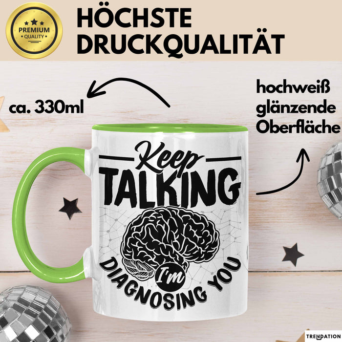 Psychotherapeut Geschenk Tasse Spruch Keep Talking I'm Diagnosing You Seelenklempner Seelenarzt Kaffee-Becher Therapeut Grün Trendation