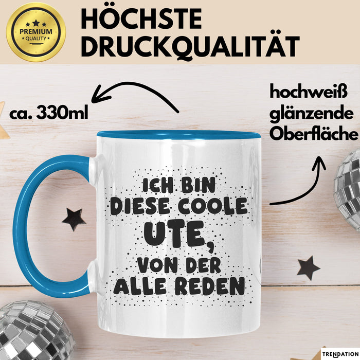 Ute Tasse Ich Bin Diese Coole Ute, Von Der Alle Reden Geschenk Blau Trendation