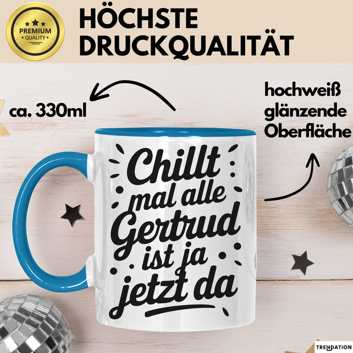 Gertrud Tasse Geschenk Chillt Mal Alle Gertrud Ist Ja Jetzt Da Geschenkidee Becher mit Name Blau Trendation