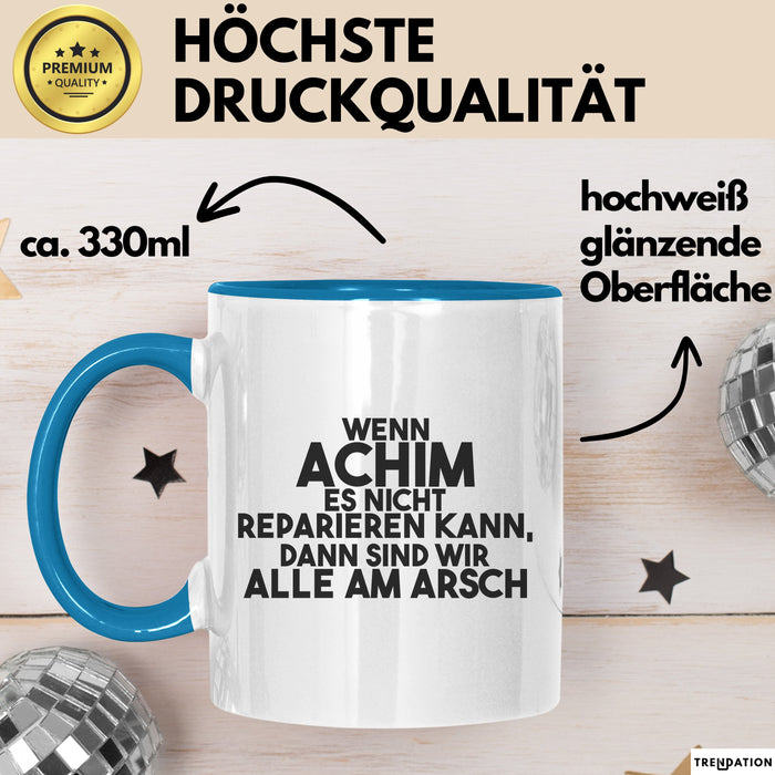 Achim Tasse Wenn Achim Nicht Repariert, Sind Wir Am Arsch Geschenk Blau Trendation