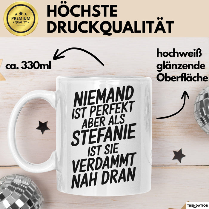 Stefanie Tasse Geschenk Niemand Ist Perfekt Stefanie Verdammt Nah Dran Geschenkidee Weiß Trendation