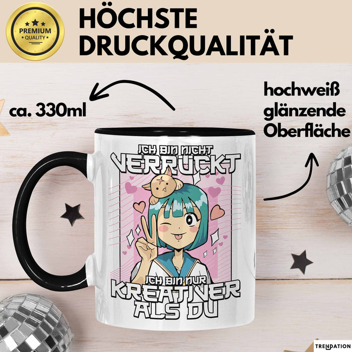 Anime Tasse Verrückt Ich Bin Nicht Verrückt Ich Bin Nur Kreativer Als Du Geschenk Mädchen Kreativ Kaffee-Becher Schwarz Trendation