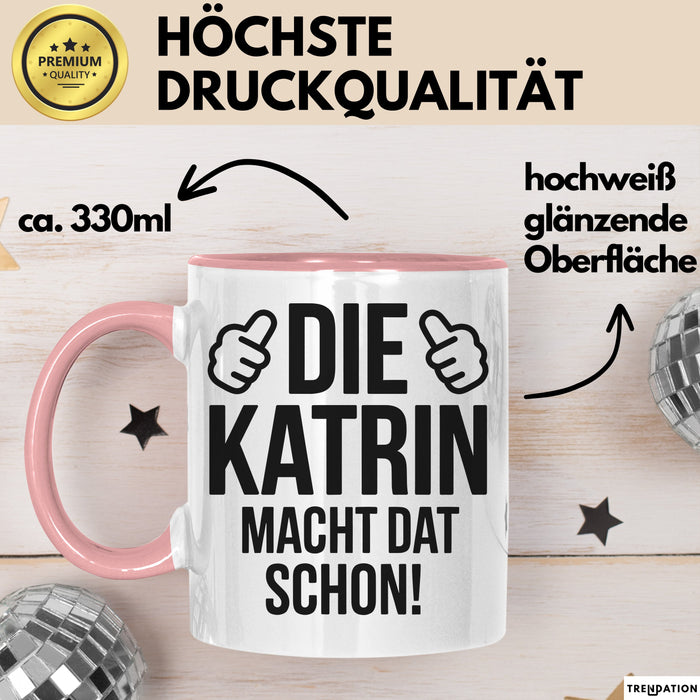 Katrin Tasse Geschenk Die Katrin Macht Dat Schon Geschenkidee Becher mit Name Rosa Trendation