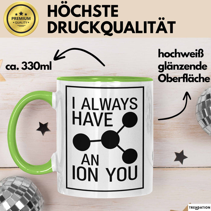 Chemiker Chemielehrer Tasse Geschenk Lustige Geschenkidee Spruch Ich Habe Immer Ein Ion Auf Dich Grün Trendation