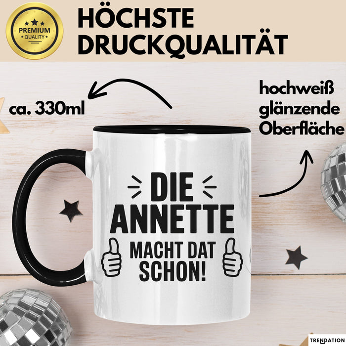 Annette Tasse Geschenk Die Annette Macht Dat Schon Geschenkidee Becher mit Name Schwarz Trendation