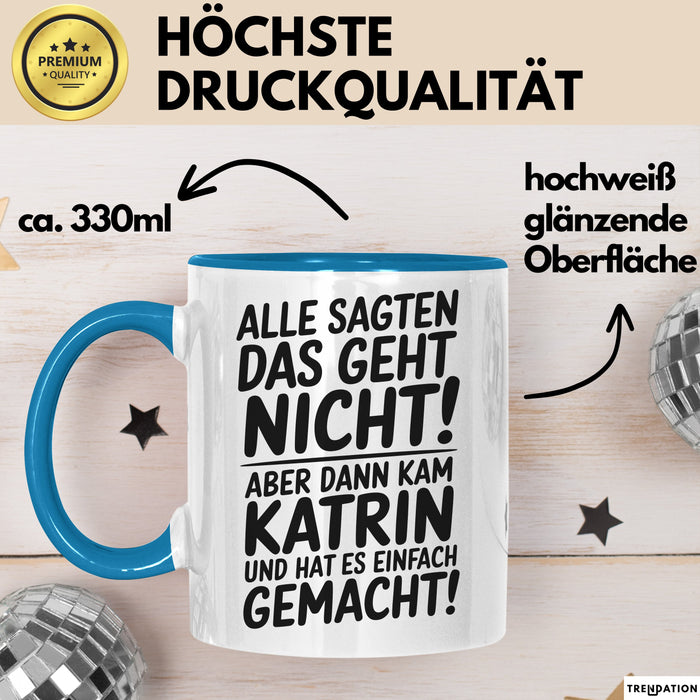 Katrin Tasse Geschenk Alle Sagten Das Geht Nicht Aber Dann Kam Katrin Und Hat Es Einfach Gemacht Geschenkidee Becher mit Name Blau Trendation