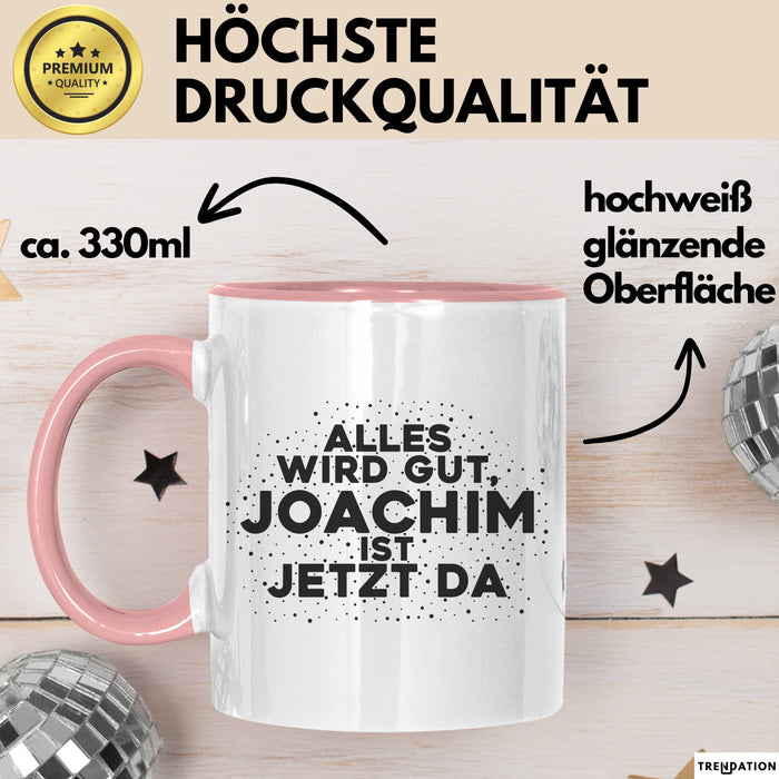 Joachim Tasse Alles Wird Gut, Joachim Ist Jetzt Da Geschenk