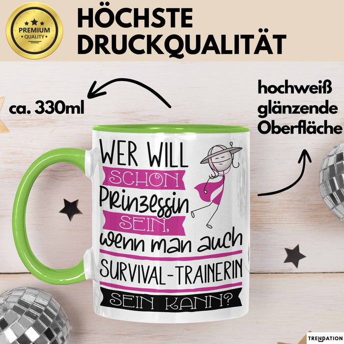 Survival-Trainerin Tasse Geschenk Spruch Wer Will Schon Prinzessin Sein Wenn Man Auch Survival-Trainerin Sein Kann Grün Trendation