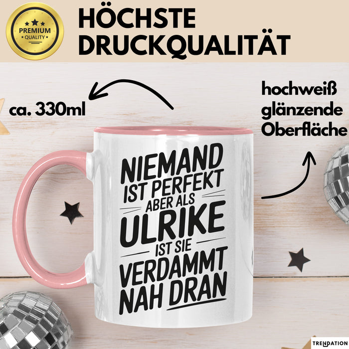 Ulrike Tasse Geschenk Niemand Ist Perfekt Ulrike Verdammt Nah Dran Geschenkidee Rosa Trendation