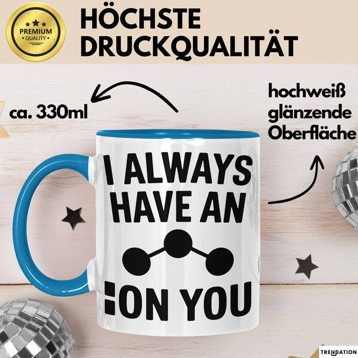 Chemiker Chemielehrer Tasse Geschenk Lustige Geschenkidee Spruch Ich Habe Immer Ein Ion Auf Dich Blau Trendation