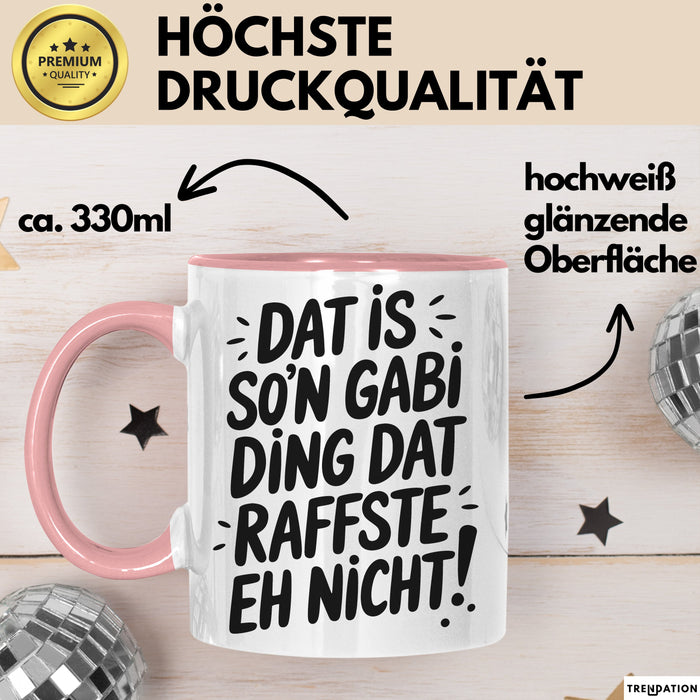 Gabi Tasse Geschenk Dat Is So'n Gabi Ding Dat Raffste Eh Nicht Geschenkidee Becher mit Name Rosa Trendation