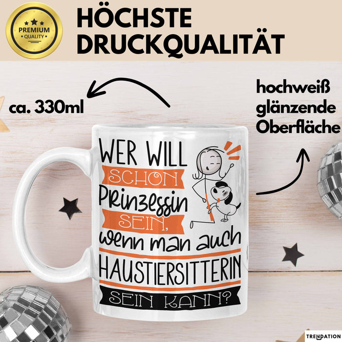 Haustiersitterin Tasse Geschenk Spruch Wer Will Schon Prinzessin Sein Wenn Man Auch Haustiersitterin Sein Kann Weiß Trendation