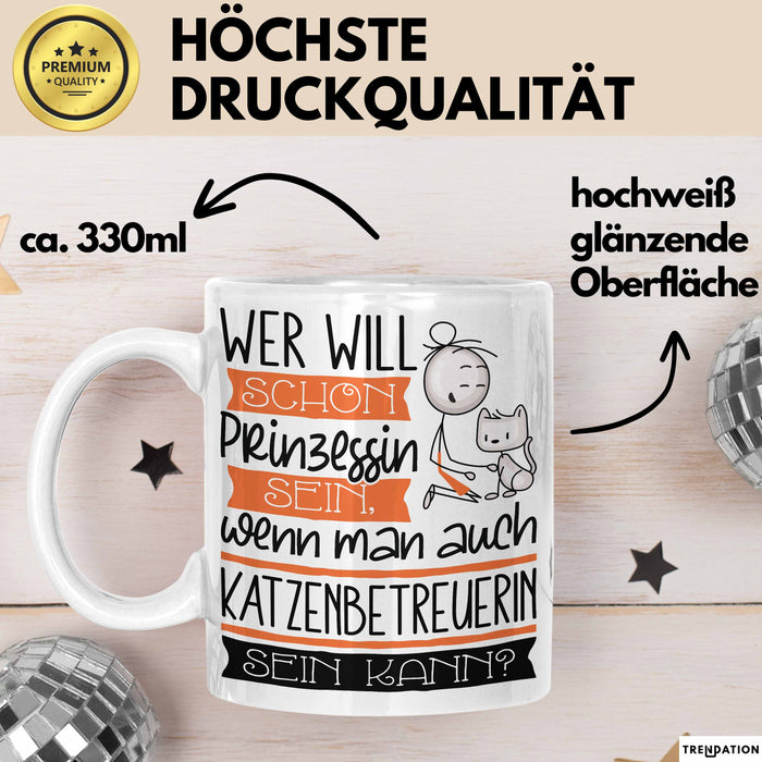 Katzenbetreuerin Tasse Geschenk Spruch Wer Will Schon Prinzessin Sein Wenn Man Auch Katzenbetreuerin Sein Kann Weiß Trendation
