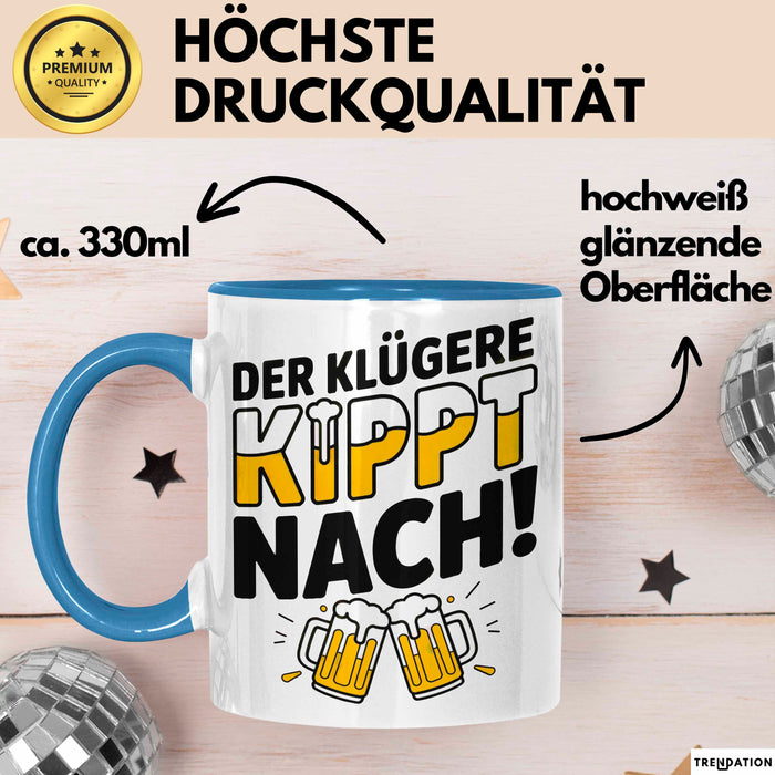 Biertrinker Tasse Geschenk Lustige Geschenkidee Spruch Der Klügere Kippt Nach Blau Trendation