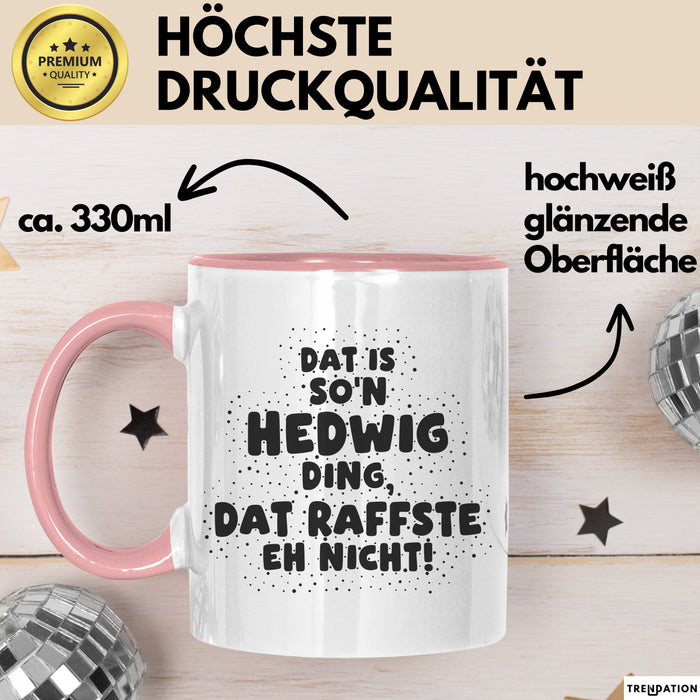 Hedwig Tasse Dat Is So'n Hedwig Ding, Dat Raffste Eh Nicht Geschenk