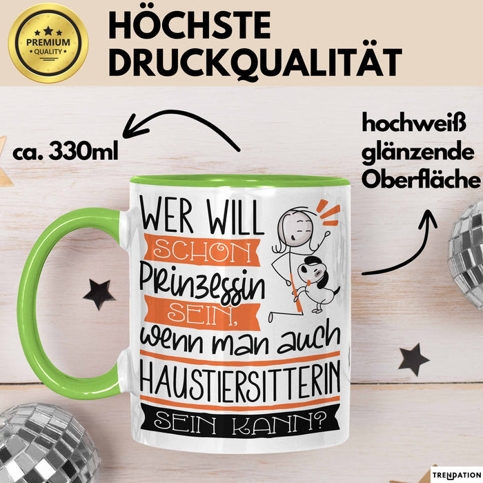 Haustiersitterin Tasse Geschenk Spruch Wer Will Schon Prinzessin Sein Wenn Man Auch Haustiersitterin Sein Kann Grün Trendation