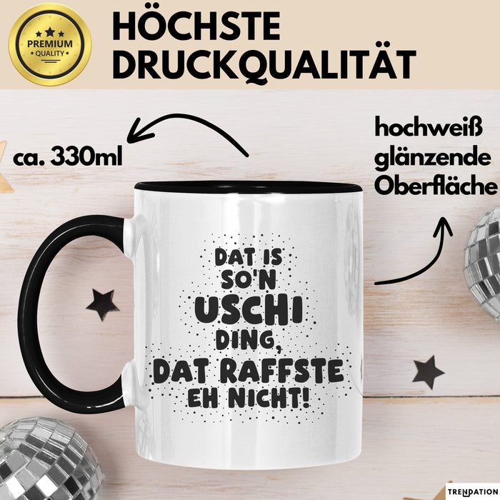 Uschi Tasse Dat Is So'n Uschi Ding, Dat Raffste Eh Nicht Geschenk