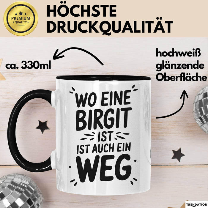 Birgit Tasse Geschenk Wo Eine Birgit Ist Ist Auch Ein Weg Geschenkidee Becher mit Name Schwarz Trendation