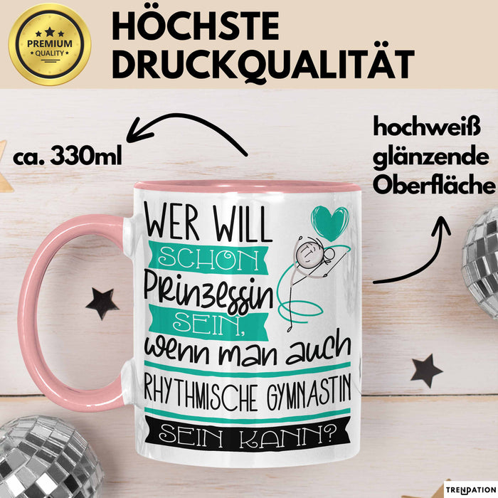 Rhythmische Gymnastin Tasse Geschenk Spruch Wer Will Schon Prinzessin Sein Wenn Man Auch Rhythmische Gymnastin Sein Kann Rosa Trendation