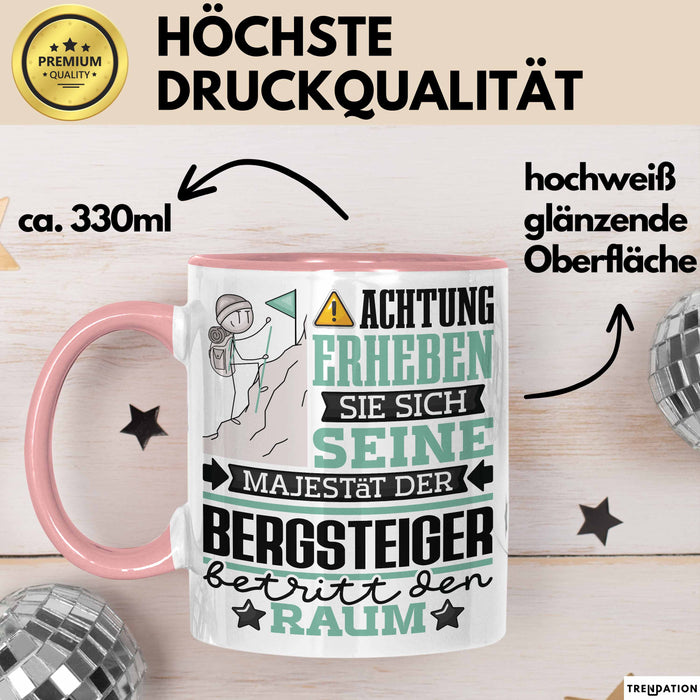 Bergsteiger Geschenk Tasse Lustiger Spruch Erheben Sie Sich Der Bergsteiger Betritt den Raum Rosa Trendation