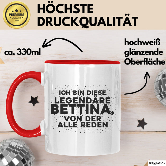 Bettina Tasse Ich Bin Diese Legendaere Bettina, Von Der Alle Reden Geschenk