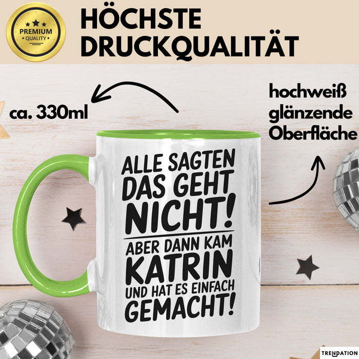 Katrin Tasse Geschenk Alle Sagten Das Geht Nicht Aber Dann Kam Katrin Und Hat Es Einfach Gemacht Geschenkidee Becher mit Name Grün Trendation