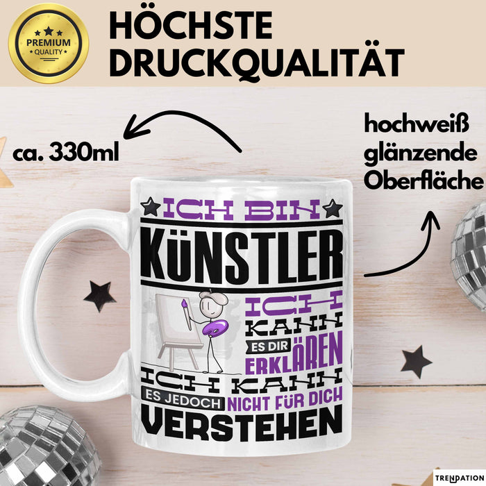Künstler Geschenk Tasse Geschenkidee für Künstler Geburtstag Lustiger Spruch Ich Bin Künstler Ich Kann Es Dir Erklären Aber Nicht Für Dich Verstehen Weiß Trendation